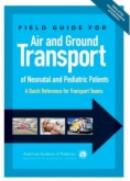 Field Guide for Air and Ground Transport of Neonatal and Pediatric Patients